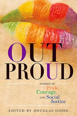 Out proud : stories of pride, courage, and social justice