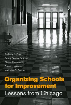 Organizing schools for improvement : lessons from Chicago