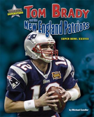 Tom Brady and the New England Patriots : Super Bowl XXXVIII