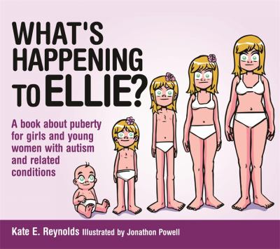 What's happening to Ellie? : a book about puberty for girls and young women with autism and related conditions