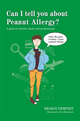 Can I tell you about peanut allergy? : a guide for friends, family and professionals