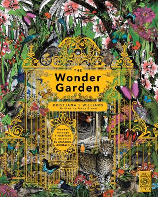 The wonder garden : wander through 5 habitats to discover 80 amazing animals