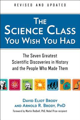 The science class you wish you had : the seven greatest scientific discoveries in history and the people who made them