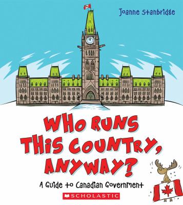 Who runs this country, anyway? : a guide to Canadian government