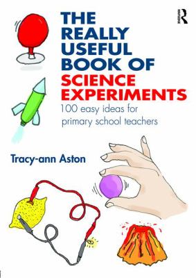 The really useful book of science experiments : 100 easy ideas for primary school teachers