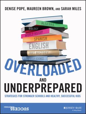 Overloaded and underprepared : strategies for stronger schools and healthy, successful kids