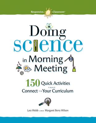 Doing science in morning meeting : 150 quick activities that connect to your curriculum