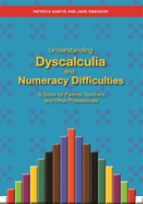 Understanding dyscalculia and numeracy difficulties : a guide for parents, teachers and other professionals