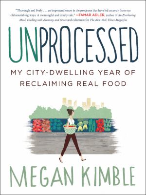 Unprocessed : my city-dwelling year of reclaiming real food