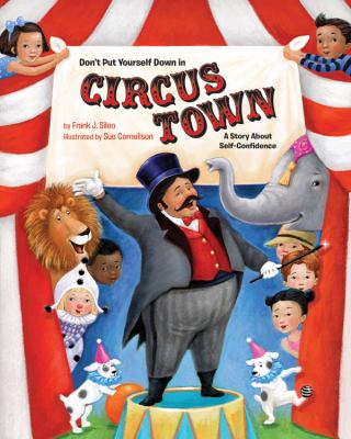 Don't put yourself down in Circus Town : a story about self-confidence