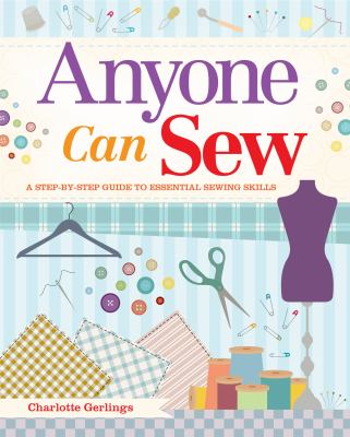 Anyone can sew : a step-by-step guide to essential sewing skills