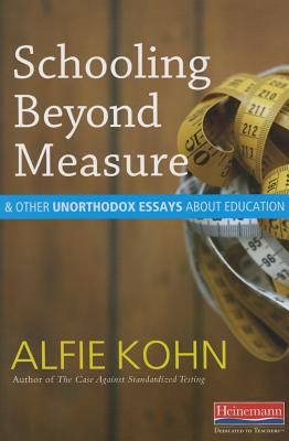 Schooling beyond measure and other unorthodox essays about education