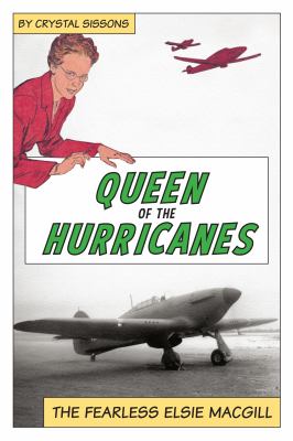 Queen of the Hurricanes : the fearless Elsie MacGill