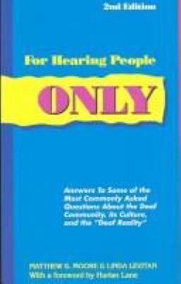 For hearing people only : answers to some of the most commonly asked questions about the deaf community, its culture, and the "deaf reality"