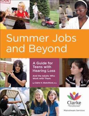 Summer jobs and beyond : a guide for teens with hearing loss : and the adults who work with them