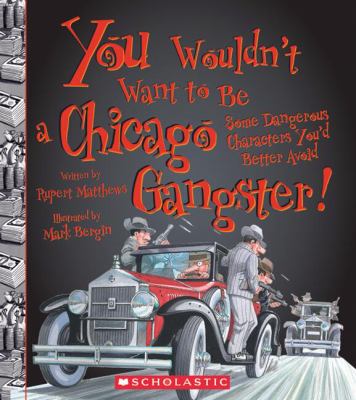You wouldn't want to be a Chicago gangster! : some dangerous characters you'd better avoid