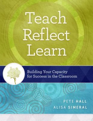 Teach, reflect, learn : building your capacity for success in the classroom