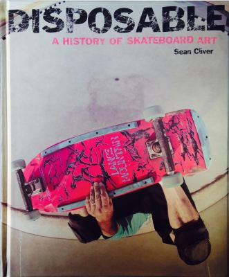 Disposable : a history of skateboard art