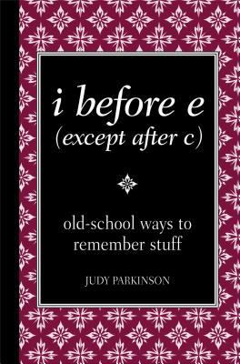 I before E (except after C) : old-school ways to remember stuff