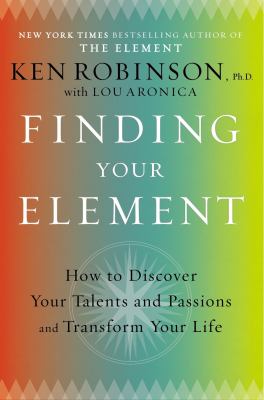 Finding your element : how to discover your talents and passions and transform your life