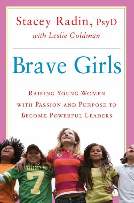 Brave girls : raising young women with passion and purpose to become powerful leaders