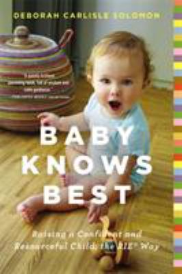 Baby knows best : raising a confident and resourceful child, the RIE way