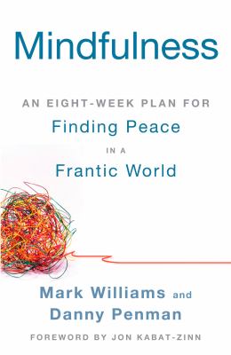 Mindfulness : an eight-week plan for finding peace in a frantic world