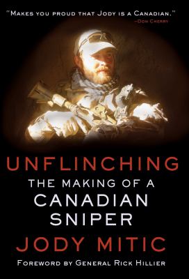 Unflinching : the making of a Canadian sniper