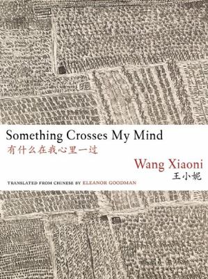 Something crosses my mind : selected poetry of Wang Xiaoni