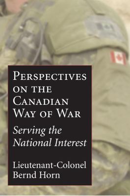 The Canadian way of war : serving the national interest