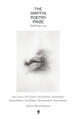 The Griffin poetry prize anthology 2014 : a selection of the shortlist