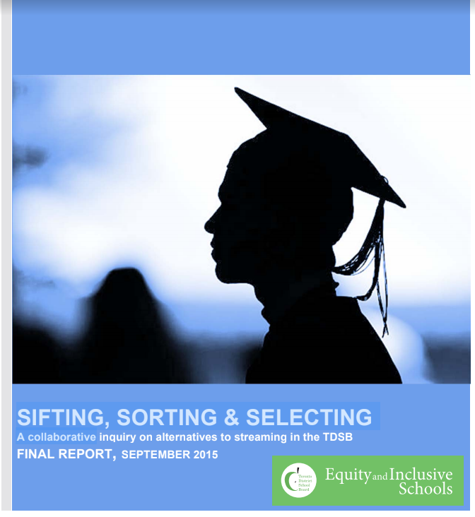 Sifting, sorting & selecting : a collaborative inquiry on alternatives to streaming in the TDSB : final report