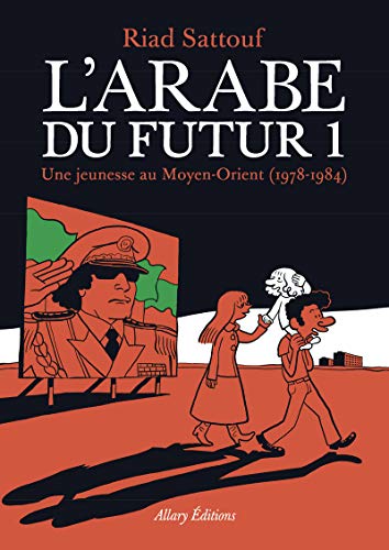 L'Arabe du futur. 1, Une jeunesse au Moyen-Orient, 1978-1984 /