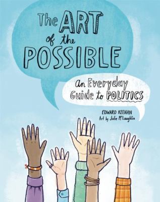 The art of the possible : an everyday guide to politics