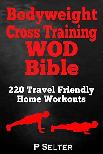 Bodyweight cross training WOD bible : 220 travel friendly home workouts