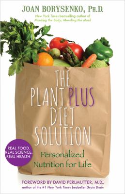 The plant plus diet solution : personalized nutrition for life