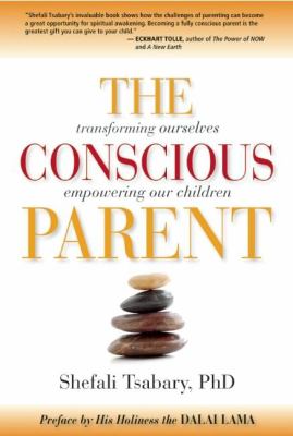 The conscious parent : transforming ourselves, empowering our children