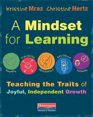 A mindset for learning : teaching the traits of joyful, independent growth