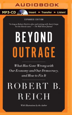 Beyond outrage : what has gone wrong with our economy and our democracy, and how to fix it