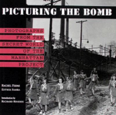Picturing the bomb : photographs from the secret world of the Manhattan Project