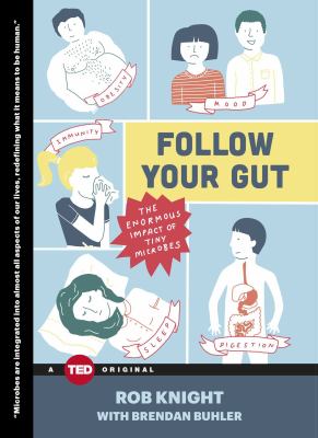 Follow your gut : the enormous impact of tiny microbes