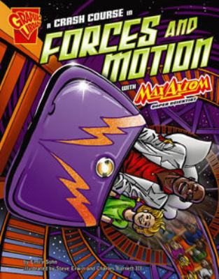 A crash course in forces and motion : with Max Axiom, super scientist