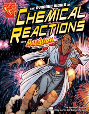 The dynamic world of chemical reactions : with Max Axiom, super scientist