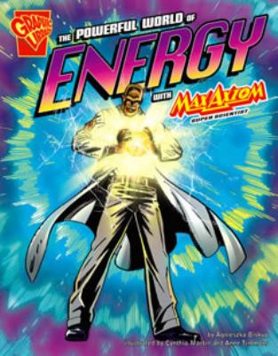 The powerful world of energy : with Max Axiom, super scientist