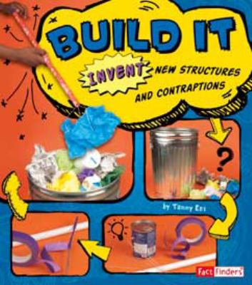 Build it : invent new structures and contraptions