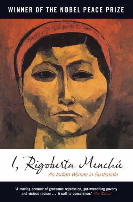 I, Rigoberta Menchú : an Indian woman in Guatemala