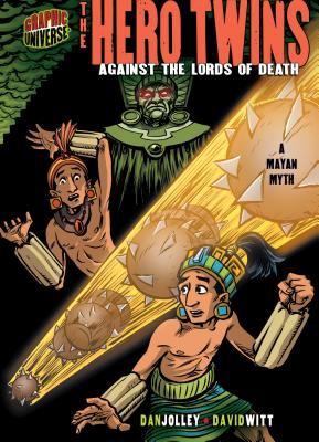 The hero twins : against the lords of death : a Mayan myth