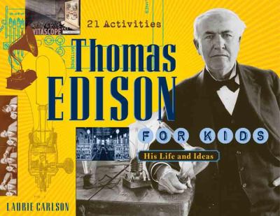 Thomas Edison for kids : his life and ideas : 21 activities