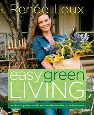 Easy green living : the ultimate guide to simple, eco-friendly choices for you and your home