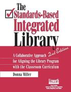 The standards-based integrated library : a collaborative approach for aligning the library program with the classroom curriculum